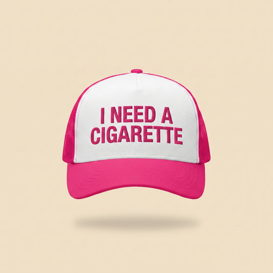 I NEED A CIGARETTE trucker cap, front
